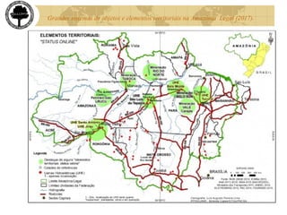 Grandes sistemas de objetos e elementos territoriais na Amazônia Legal (2017).
 