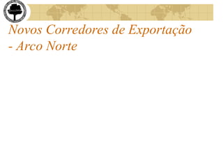Novos Corredores de Exportação
- Arco Norte
 