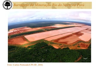 Barragens da Mineração Rio do Norte no Pará
Foto: Carlos Penteado/CPI-SP, 2016.
 