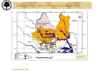 Sobreposição dos territórios na Amazônia
Fonte: Wanderley, 2008.
 