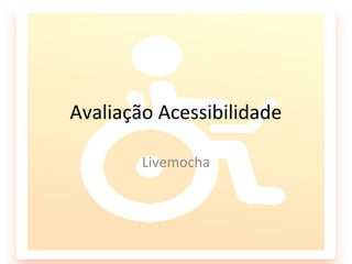 Avaliação Acessibilidade

        Livemocha
 