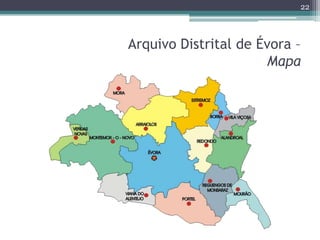 22



Arquivo Distrital de Évora –
                      Mapa
 