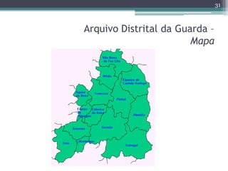 31



Arquivo Distrital da Guarda –
                        Mapa
 
