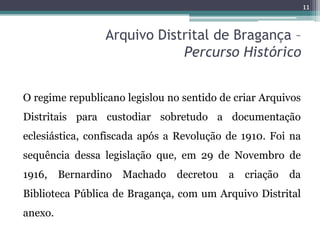 11


                 Arquivo Distrital de Bragança –
                             Percurso Histórico


O regime republica...
