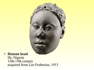 Human head Ife, Nigeria  12th-15th century acquired from Leo Frobenius, 1913  