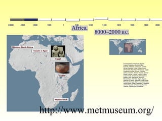 http://www.metmuseum.org/                                                                                                                                                                                                                                                                                                                                                                                                                                                                                                                                                                                                                                                                                                                                                                                                                                                                                                                                                                                                                                                                                                                                                                                                                                      Encompasses present-day Algeria, Angola, Botswana, Burkina Faso, Burundi, Cabinda, Cameroon, Central African Republic, Chad, Côte d'Ivoire, Democratic Republic of the Congo, Egypt, Equatorial Guinea, Eritrea, Ethiopia, Gabon, Gambia, Ghana, Guinea, Guinea-Bissau, Kenya, Liberia, Lesotho, Libya (Libyan Arab Jamahiriya), Madagascar, Malawi, Mali, Mauritania, Morocco, Mozambique, Namibia, Niger, Nigeria, Republic of Benin, Republic of the Congo, Rwanda, Senegal, Sierra Leone, Somalia, South Africa, Sudan, Swaziland, Tanzania (United Republic of Tanzania), Tunisia, Uganda, Zambia, and Zimbabwe  