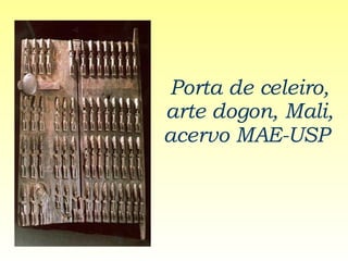 Porta de celeiro, arte dogon, Mali, acervo MAE-USP   