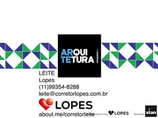 LEITE
Lopes
(11)99354-8288
leite@corretorlopes.com.br


about.me/corretorleite
 