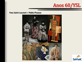 Yves Saint Laurent e Pablo Picasso
Anos 60/YSL
 