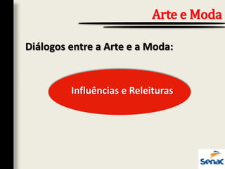 Diálogos entre a Arte e a Moda:
Arte e Moda
Influências e Releituras
 