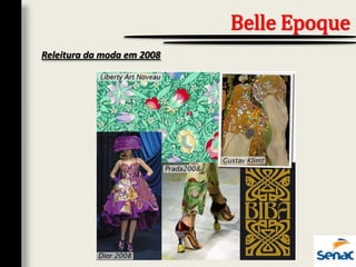 Releitura da moda em 2008
Belle Epoque
 