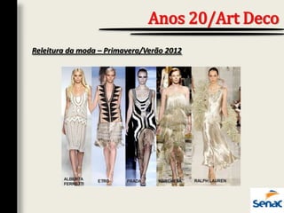 Releitura da moda – Primavera/Verão 2012
Anos 20/Art Deco
 