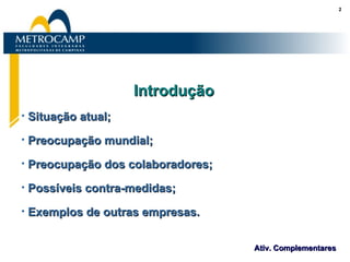 Introdução   Situação atual;  Preocupação mundial; Preocupação dos colaboradores; Possíveis contra-medidas; Exemplos de outras empresas. 