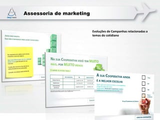 Assessoria de marketing
Evoluções de Campanhas relacionadas a
temas do cotidiano
 