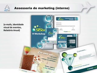 Assessoria de marketing (interno)
(e-mails, identidade
visual de eventos,
Relatório Anual)
 