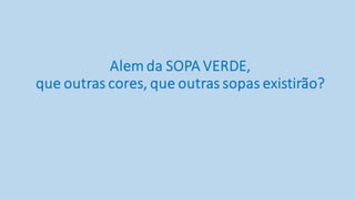 Apresentação a sopa verde
