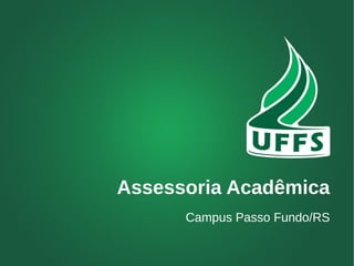 Assessoria Acadêmica 
Campus Passo Fundo/RS 
 