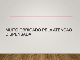 MUITO OBRIGADO PELA ATENÇÃO
DISPENSADA
 