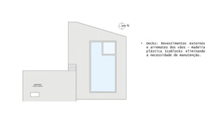 •Decks:Revestimentosexternosearrematesdosvãos–madeiraplásticaEcoblockseliminandoanecessidadedemanutenção.  