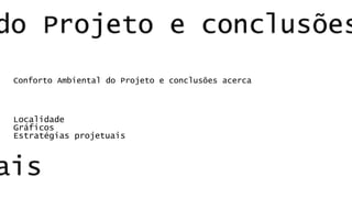 Conforto Ambiental do Projeto e conclusões acerca 
Localidade Gráficos Estratégias projetuais  
