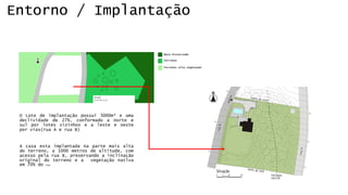 Entorno / Implantação 
OLotedeimplantaçãopossui3000m²eumadeclividadede27%,conformadoanorteesulporlotesvizinhosealesteeoesteporvias(ruaAeruaB) 
Acasaestaimplantadanapartemaisaltadoterreno,a1000metrosdealtitude,comacessopelaruaB,preservandoainclinaçãooriginaldoterrenoeavegetaçãonativaem70%dolote.  