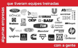 algumasempresas que tiveram equipes treinadas
com a gente
 
