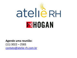 DISTRIBUIDOR NACIONAL HOGAN hoganbrasil.com | atelie-rh.com.br
Agende uma reunião:
(11) 3022 – 2583
contato@atelie-rh.com.br
 