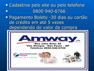 Cadastros pelo site ou pelo telefone 0800 940-6766 Pagamento Boleto -30 dias ou cartão de crédito em até 5 vezes dependendo do valor da compra 