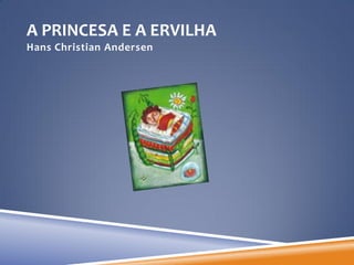 A PRINCESA E A ERVILHA
Hans Christian Andersen
 
