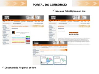 PORTAL DO CONSÓRCIO Núcleos Estratégicos  on line   Observatório Regional  on line   