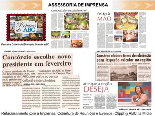 ASSESSORIA DE IMPRENSA Relacionamento com a Imprensa, Cobertura de Reuniões e Eventos, Clipping ABC na Mídia Parceira Consórcio/Diário do Grande ABC JORNAL FOLHA DO ABC – 27/01/2010 JORNAL DCI – 25/01/2010 DIÁRIO DO GRANDE ABC – 24/01/2010 ABC REPÓRTER – 12/12/2009 