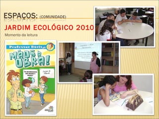 JARDIM ECOLÓGICO 2010
Momento da leitura
 