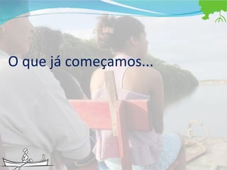 O que já começamos... 