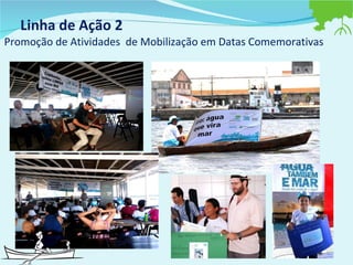 Linha de Ação 2  Promoção de Atividades  de Mobilização em Datas Comemorativas 