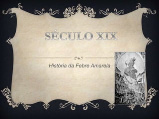 História da Febre Amarela
 