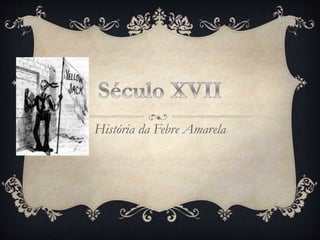 História da Febre Amarela
 