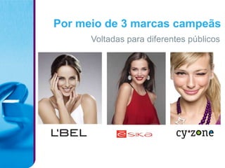 Por meio de 3 marcas campeãs
      Voltadas para diferentes públicos
 