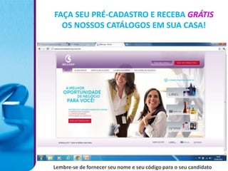 FAÇA SEU PRÉ-CADASTRO E RECEBA GRÁTIS
  OS NOSSOS CATÁLOGOS EM SUA CASA!




Lembre-se de fornecer seu nome e seu código para o seu candidato
 
