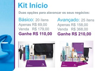 Kit Início
Duas opções para alavancar os seus negócios:

Básico: 20 ítens        Avançado: 25 ítens
Apenas R$ 69,00         Apenas R$ 158,00
Venda R$ 179,00         Venda R$ 368,00
Ganhe R$ 110,00         Ganhe R$ 210,00
 