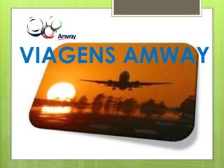 VIAGENS AMWAY

 