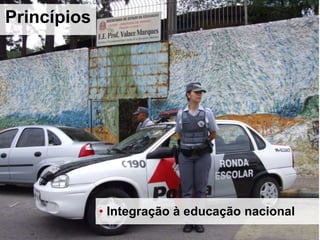 Princípios
• Integração à educação nacional
 