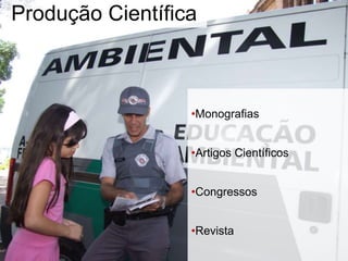 •Monografias
•Artigos Científicos
•Congressos
•Revista
Produção Científica
 