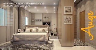 Os momentos íntimos são ambientados
pelo constante conforto.
suíte
 