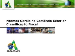 Normas Gerais no Comércio Exterior Classificação Fiscal 