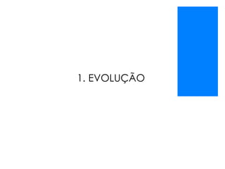 1. EVOLUÇÃO
 