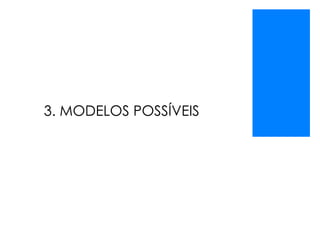 3. MODELOS POSSÍVEIS
 