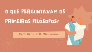 Prof. Artur R. A . Weidmann
 