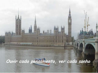 Ouvir cada pensamento, ver cada sonho 