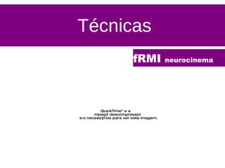 Técnicas fRMI  neurocinema 