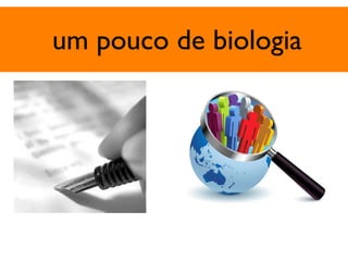 um pouco de biologia 